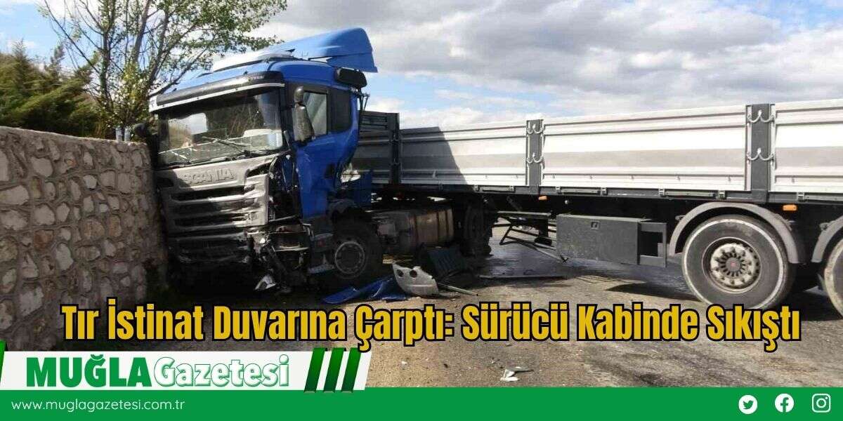 Tır İstinat Duvarına Çarptı: Sürücü Kabinde Sıkıştı