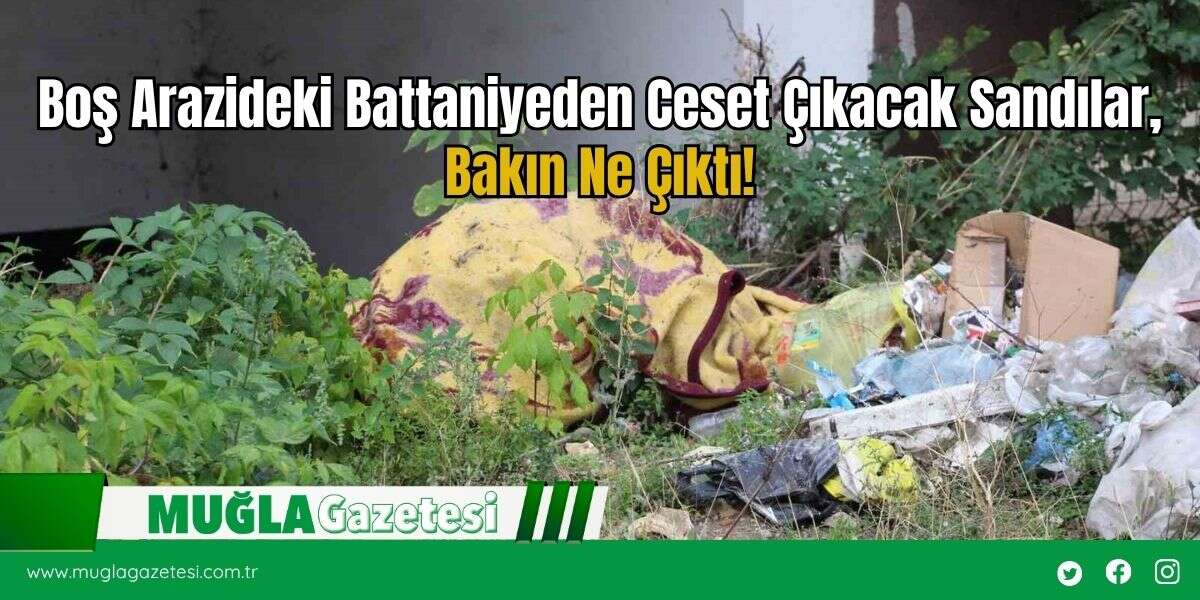 Boş Arazideki Battaniyeden Ceset Çıkacak Sandılar, Bakın Ne Çıktı!