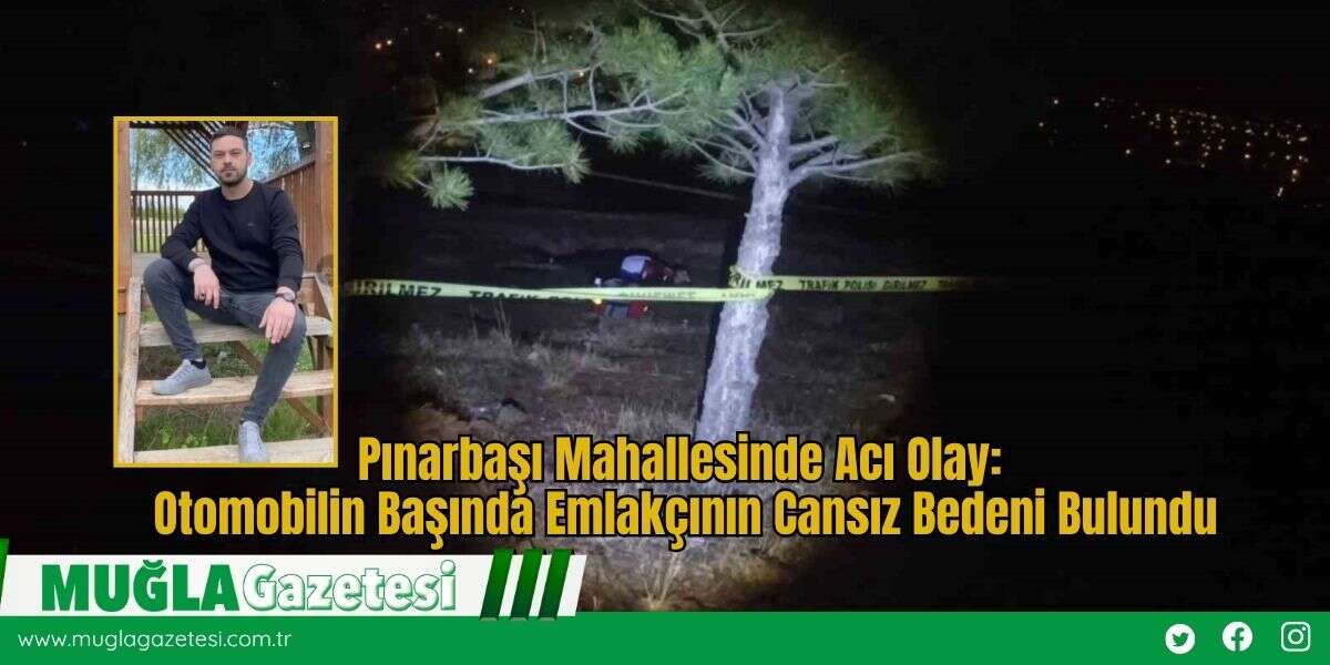 Pınarbaşı Mahallesinde Acı Olay: Otomobilin Başında Emlakçının Cansız Bedeni Bulundu