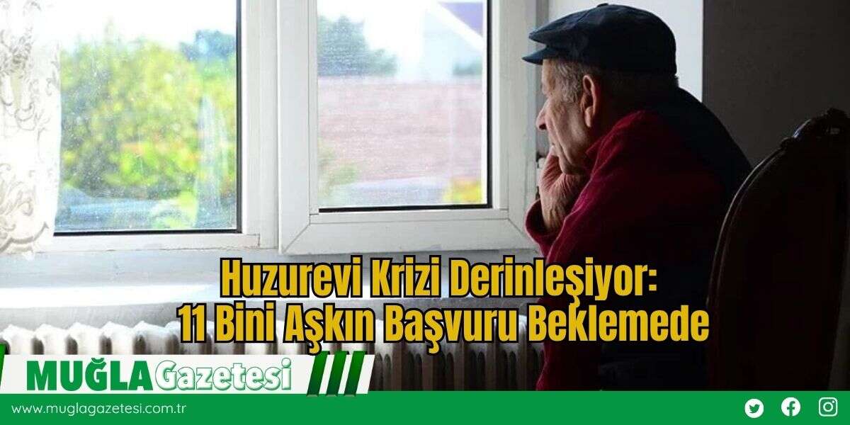 Huzurevi Krizi Derinleşiyor: 11 Bini Aşkın Başvuru Beklemede