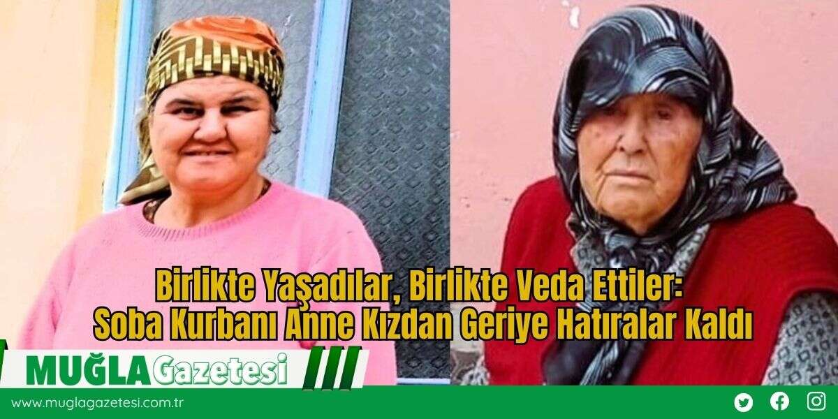 Birlikte Yaşadılar, Birlikte Veda Ettiler: Soba Kurbanı Anne Kızdan Geriye Hatıralar Kaldı