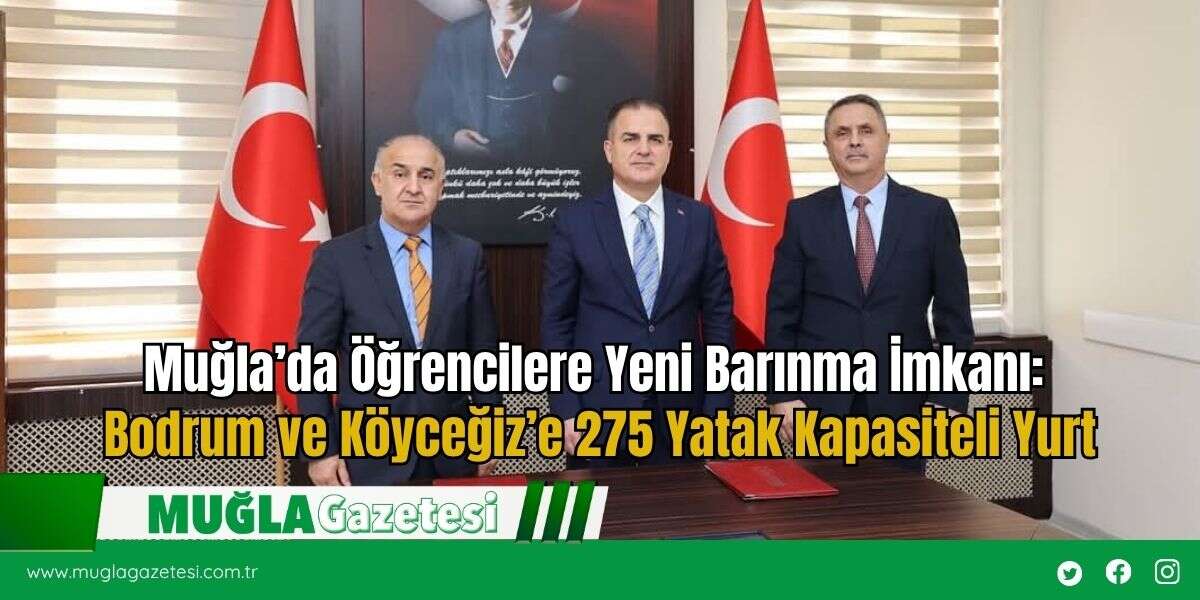 Muğla’da Öğrencilere Yeni Barınma İmkanı: Bodrum ve Köyceğiz’e 275 Yatak Kapasiteli Yurt