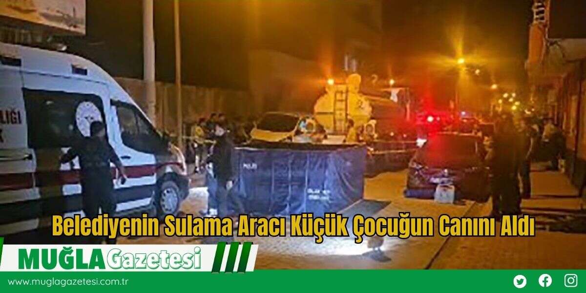 Belediyenin Sulama Aracı Küçük Çocuğun Canını Aldı