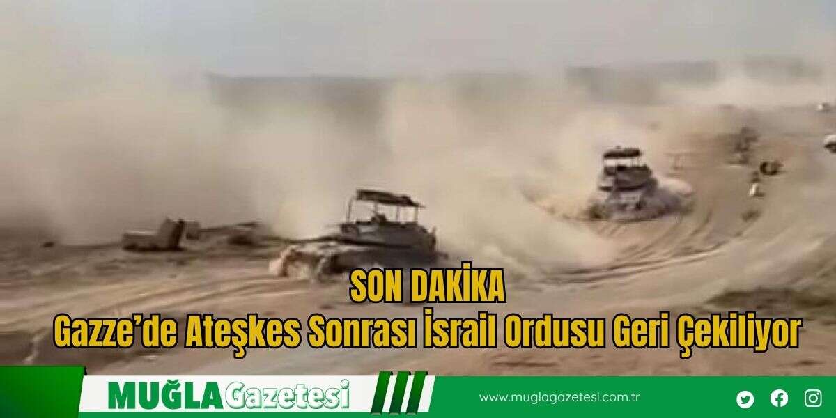 Gazze’de Ateşkes Sonrası İsrail Ordusu Geri Çekiliyor