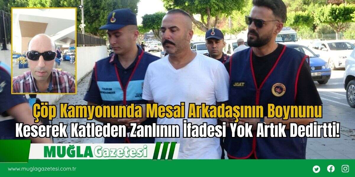 Çöp Kamyonunda Mesai Arkadaşının Boynunu Keserek Katleden Zanlının İfadesi Yok Artık Dedirtti!