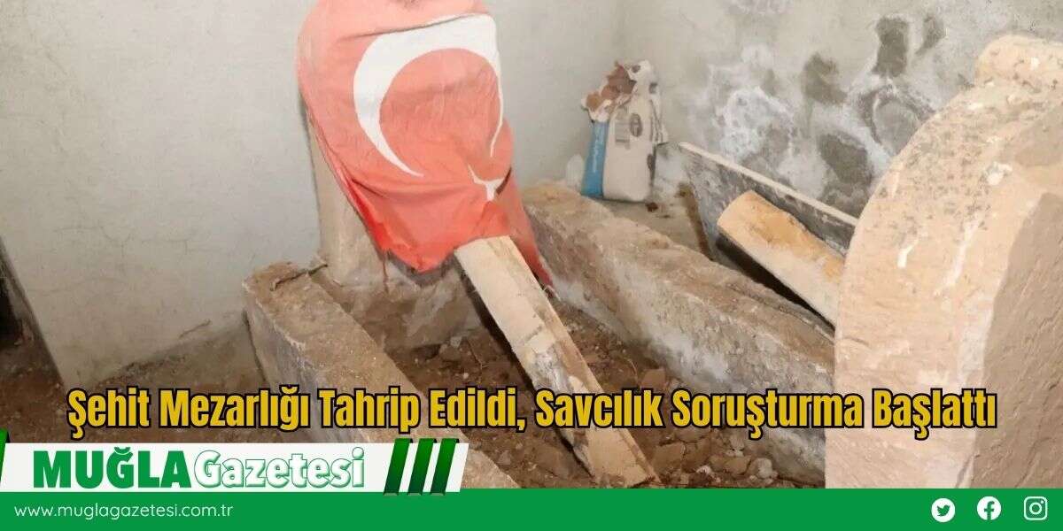 Şehit Mezarlığı Tahrip Edildi, Savcılık Soruşturma Başlattı