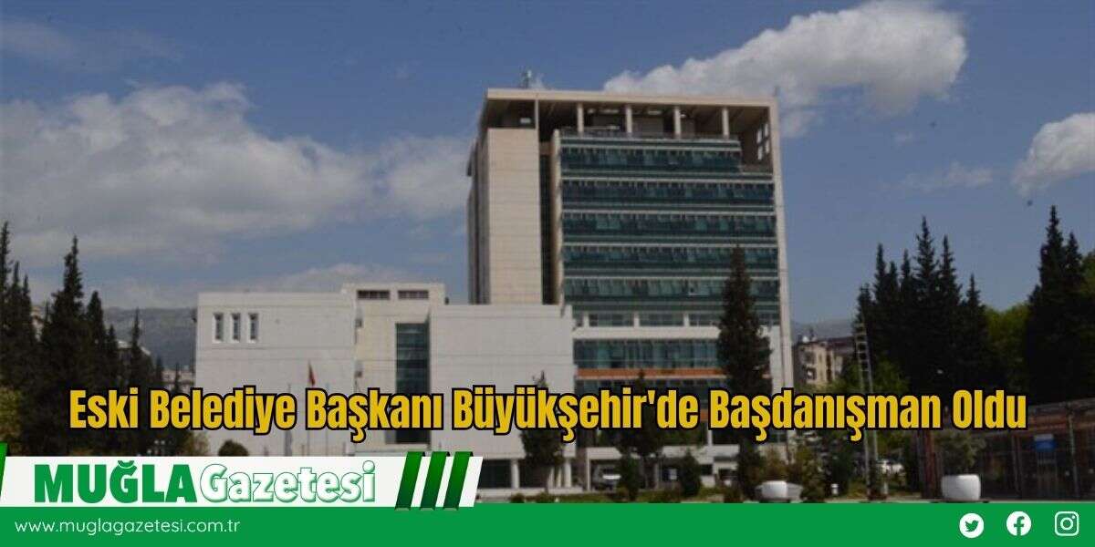Eski Belediye Başkanı Büyükşehir'de Başdanışman Oldu