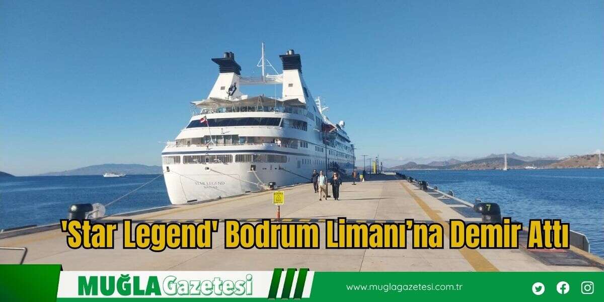 'Star Legend' Bodrum Limanı’na Demir Attı