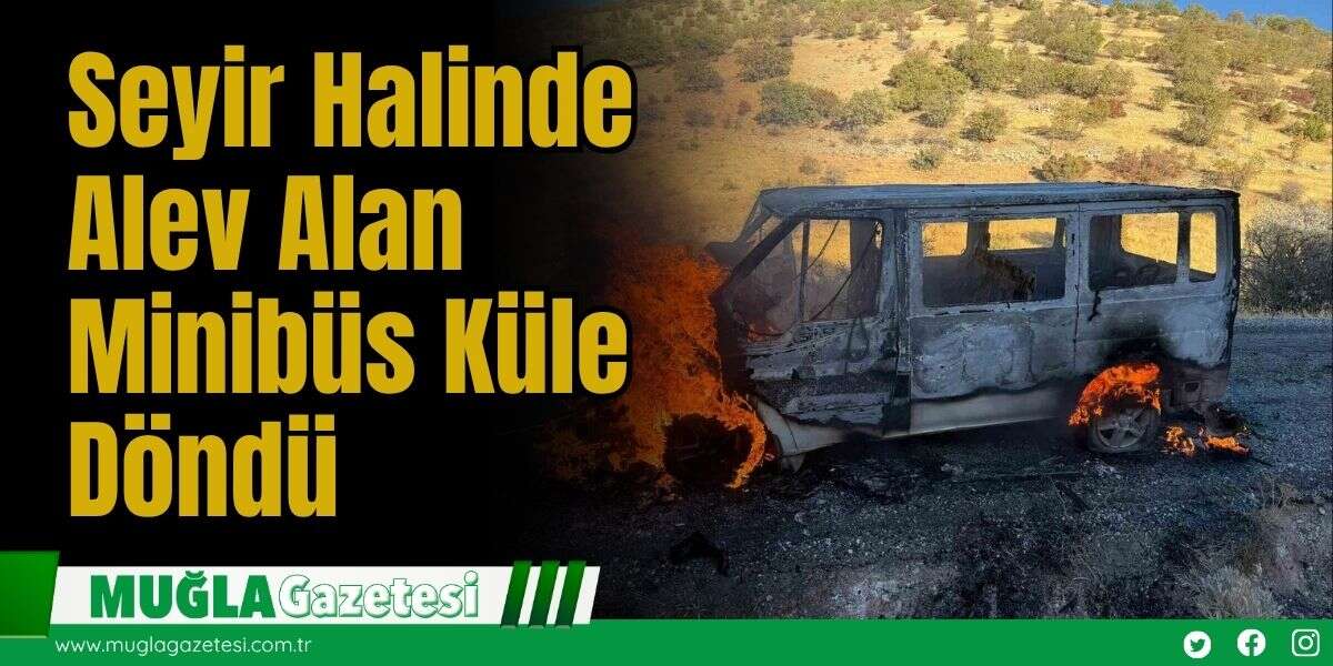 Seyir Halinde Alev Alan Minibüs Küle Döndü