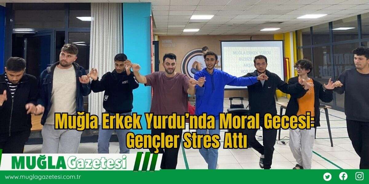 Muğla Erkek Yurdu’nda Moral Gecesi: Gençler Stres Attı
