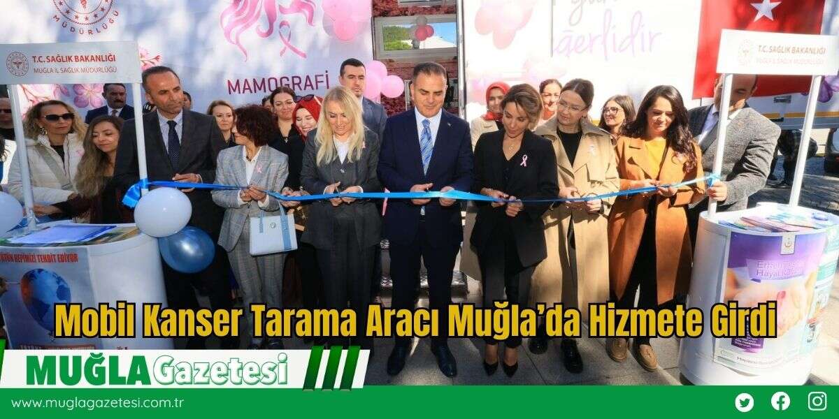 Mobil Kanser Tarama Aracı Muğla’da Hizmete Girdi