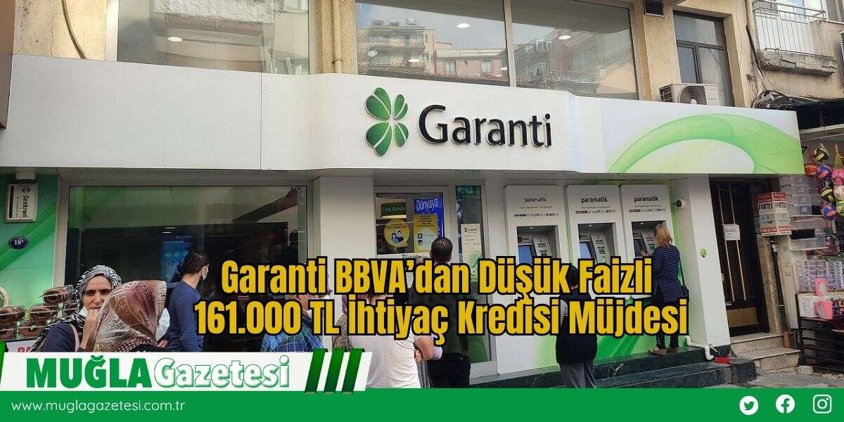 Garanti BBVA’dan Düşük Faizli 161.000 TL İhtiyaç Kredisi Müjdesi