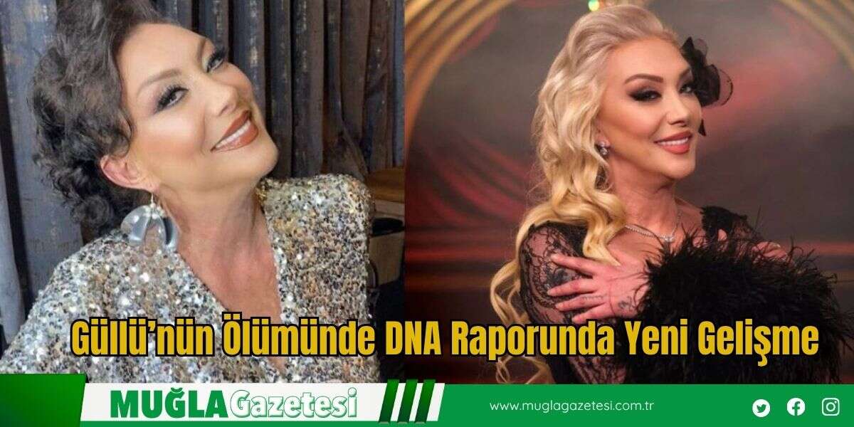 Güllü’nün Ölümünde DNA Raporunda Yeni Gelişme