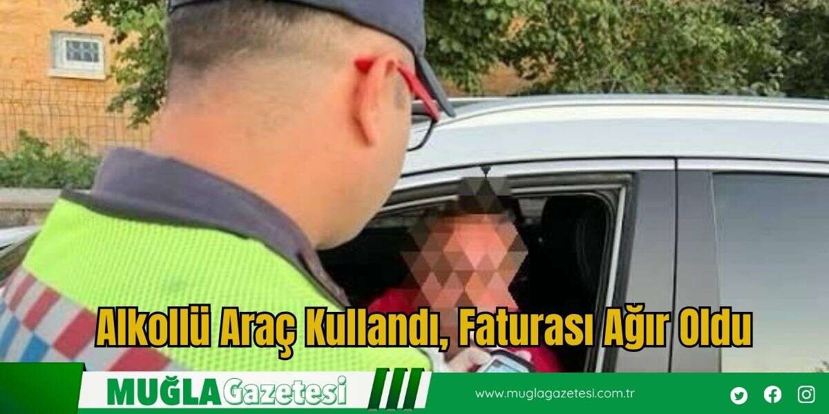 Alkollü Araç Kullandı, Faturası Ağır Oldu