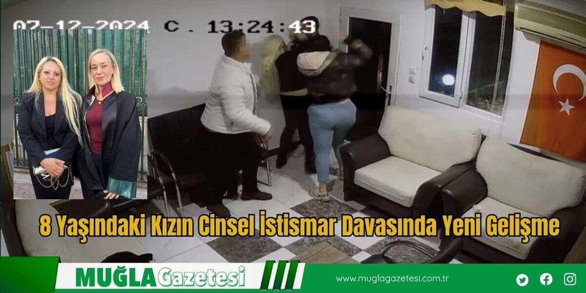 8 Yaşındaki Kızın Cinsel İstismar Davasında Yeni Gelişme