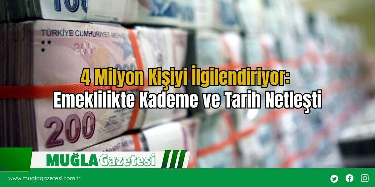 4 Milyon Kişiyi İlgilendiriyor: Emeklilikte Kademe ve Tarih Netleşti