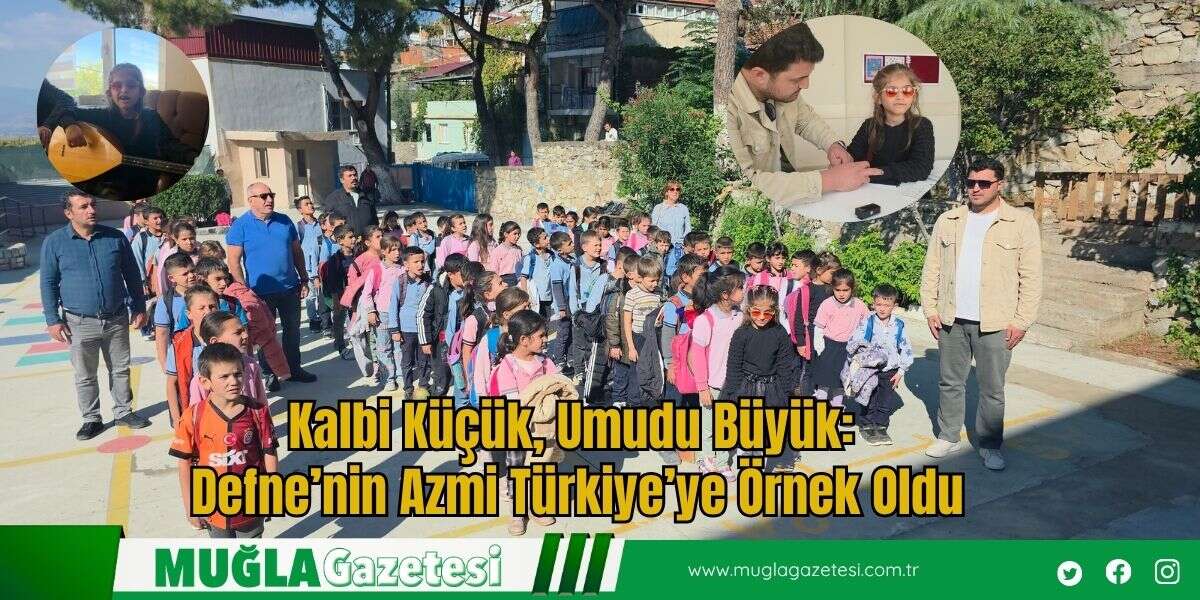 Kalbi Küçük, Umudu Büyük: Defne’nin Azmi Türkiye’ye Örnek Oldu