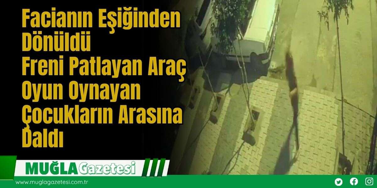Facianın Eşiğinden Dönüldü: Freni Patlayan Araç Oyun Oynayan Çocukların Arasına Daldı