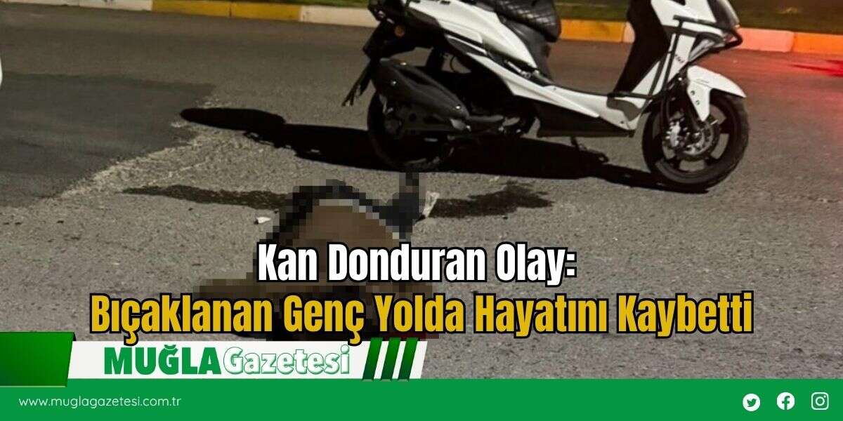 Kan Donduran Olay: Bıçaklanan Genç Yolda Hayatını Kaybetti