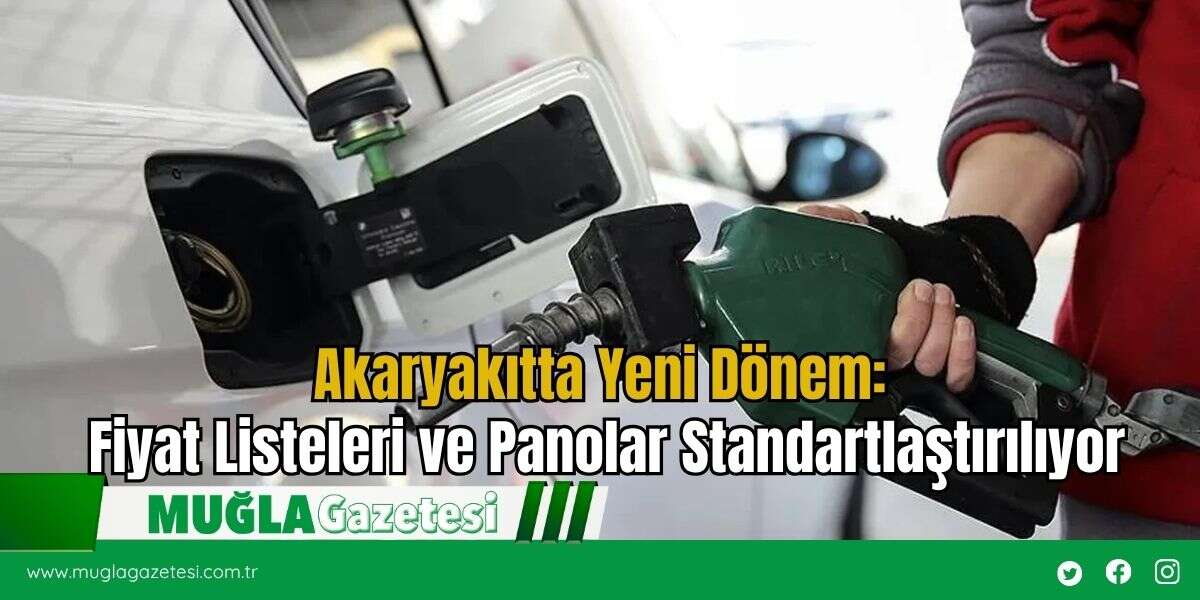 Akaryakıtta Yeni Dönem: Fiyat Listeleri ve Panolar Standartlaştırılıyor