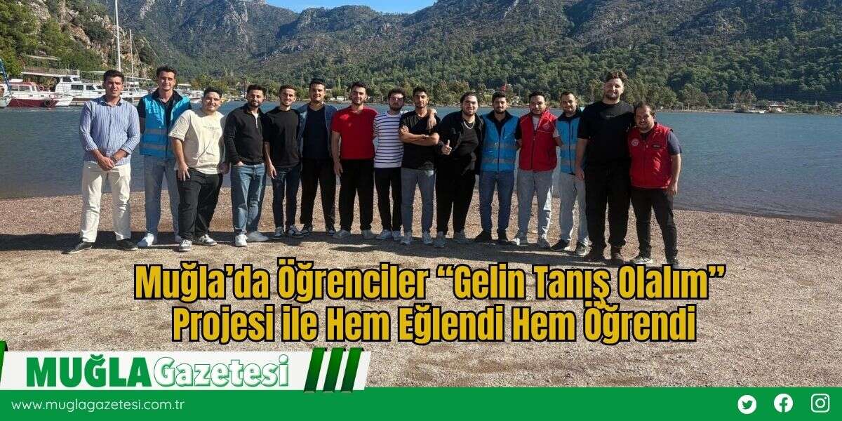 Muğla’da Öğrenciler “Gelin Tanış Olalım” Projesi ile Hem Eğlendi Hem Öğrendi
