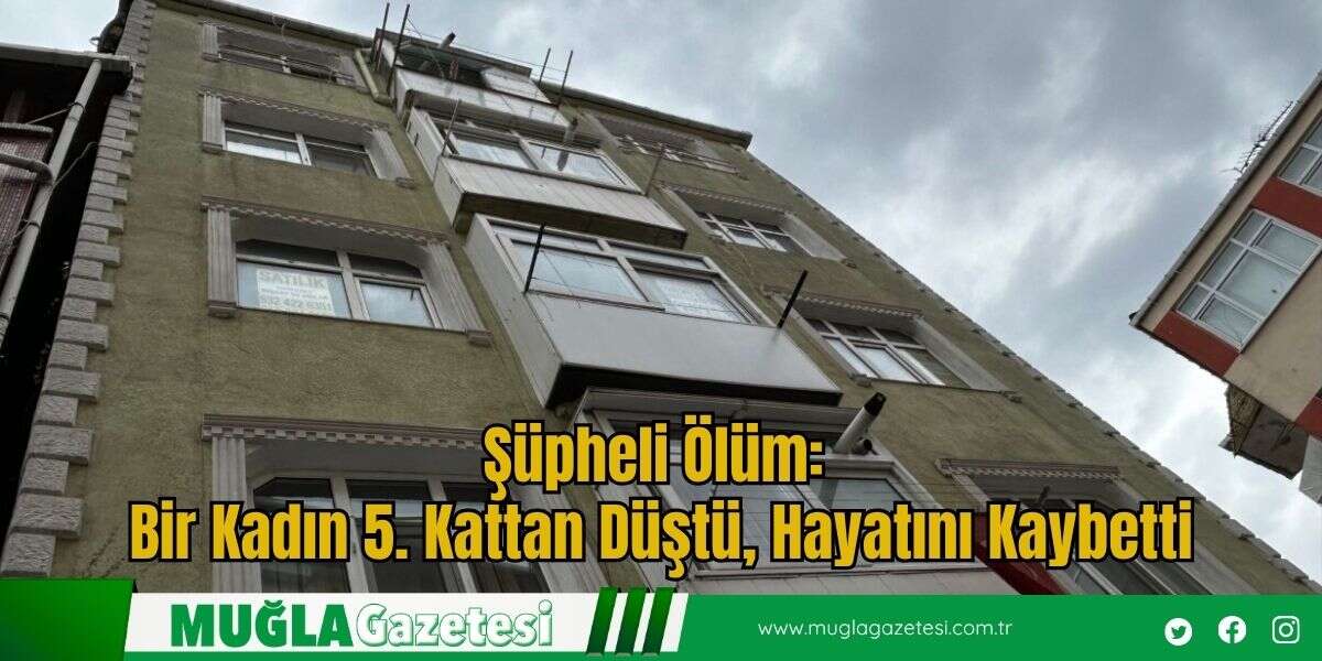 Şüpheli Ölüm: Bir Kadın 5. Kattan Düştü, Hayatını Kaybetti