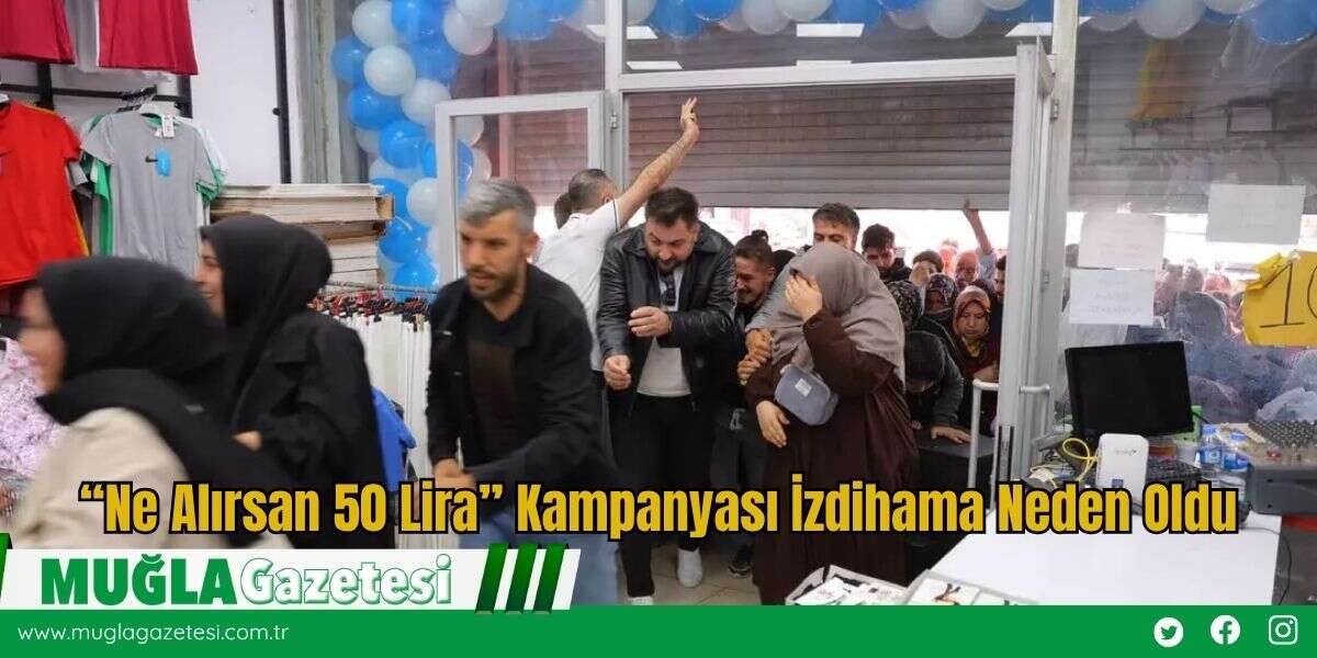 “Ne Alırsan 50 Lira” Kampanyası İzdihama Neden Oldu