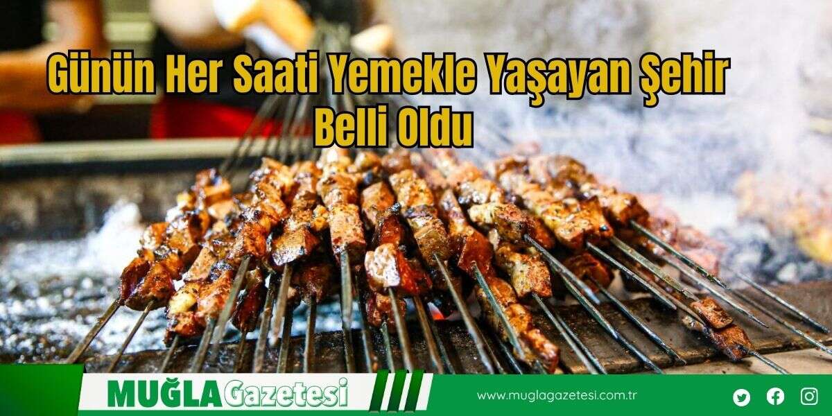 Günün Her Saati Yemekle Yaşayan Şehir Belli Oldu