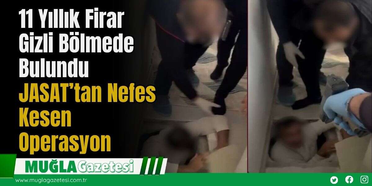11 Yıllık Firar Gizli Bölmede Bulundu: JASAT’tan Nefes Kesen Operasyon