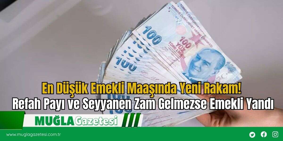 En Düşük Emekli Maaşında Yeni Rakam! Refah Payı ve Seyyanen Zam Gelmezse Emekli Yandı