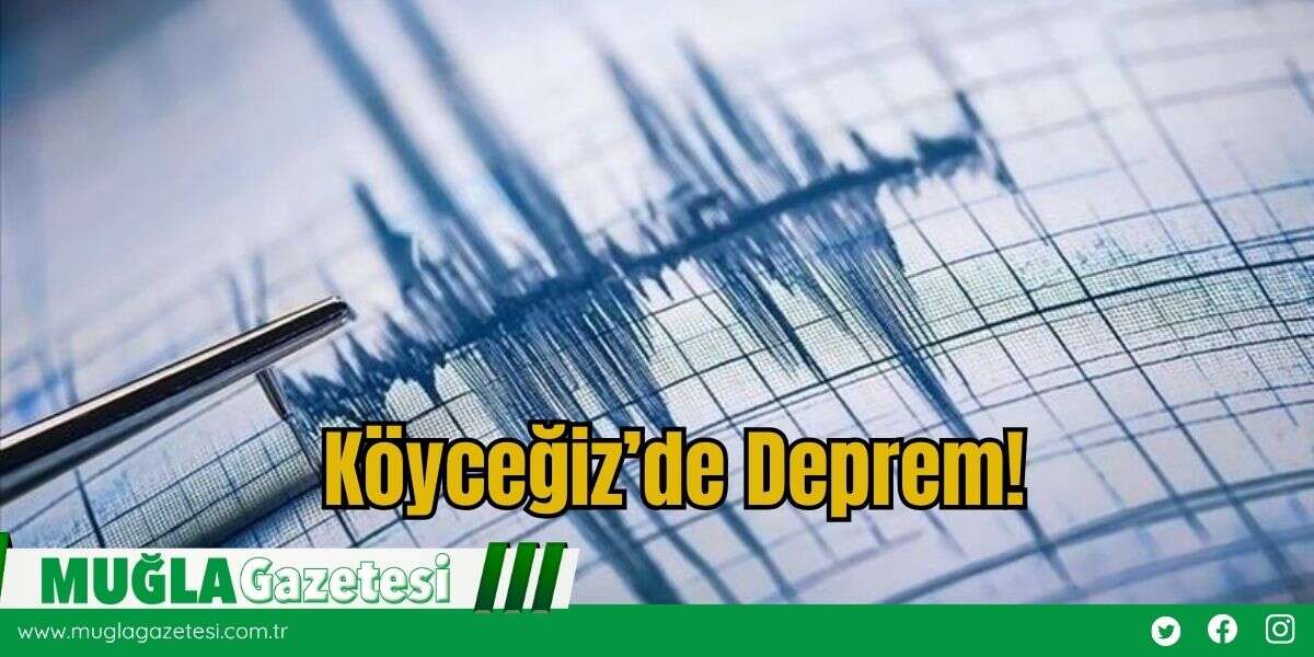 Köyceğiz’de Deprem!