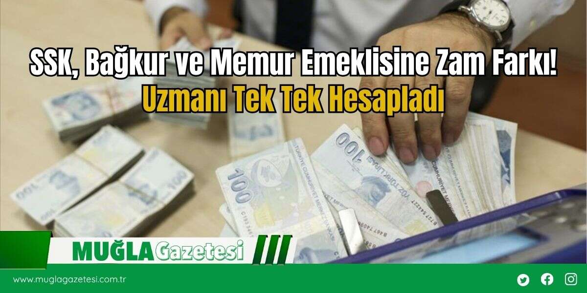 SSK, Bağkur ve Memur Emeklisine Zam Farkı! Uzmanı Tek Tek Hesapladı