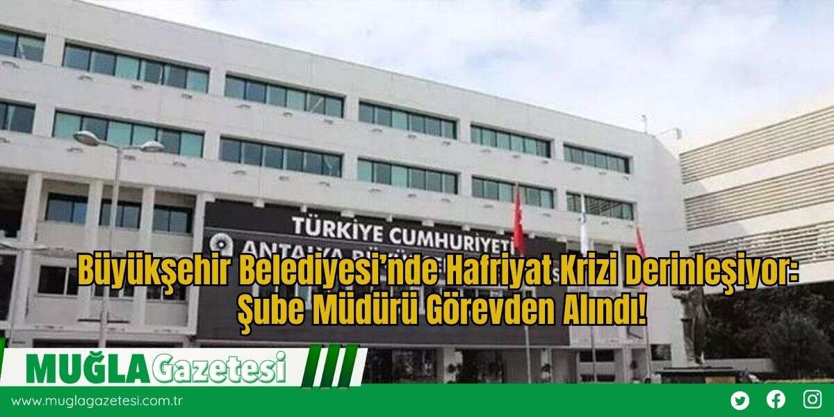 Büyükşehir Belediyesi’nde Hafriyat Krizi Derinleşiyor: Şube Müdürü Görevden Alındı