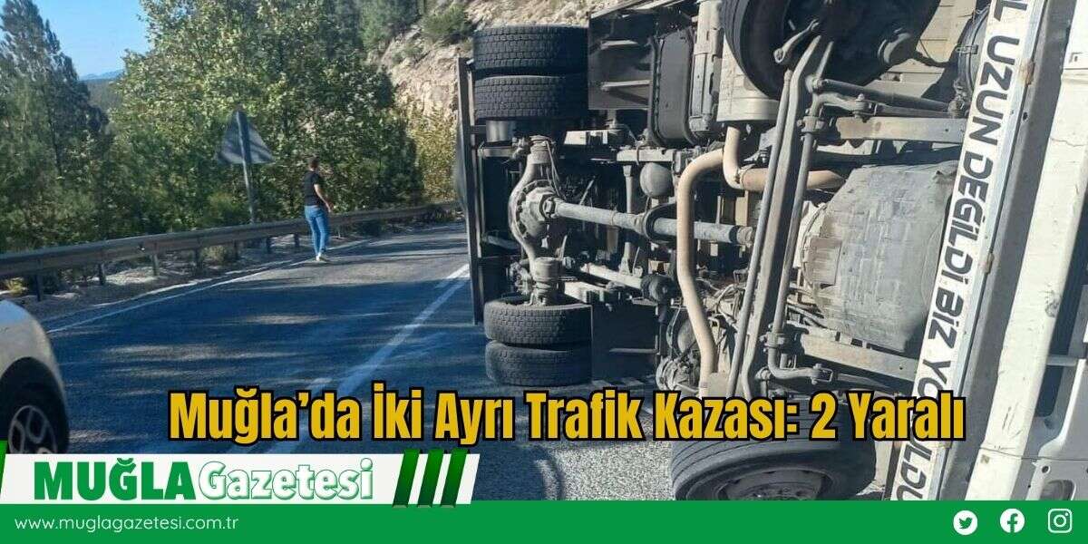 Muğla’da İki Ayrı Trafik Kazası: 2 Yaralı