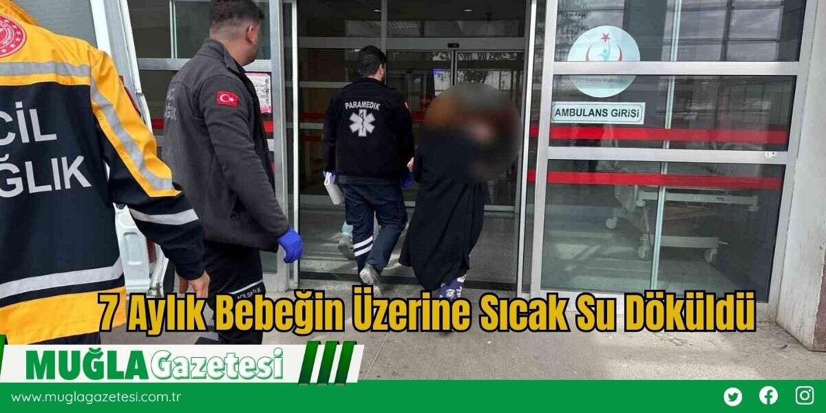 7 Aylık Bebeğin Üzerine Sıcak Su Döküldü