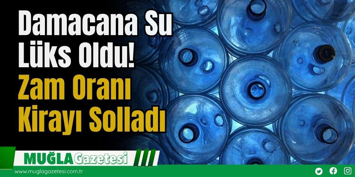 Damacana Su Lüks Oldu! Zam Oranı Kirayı Solladı