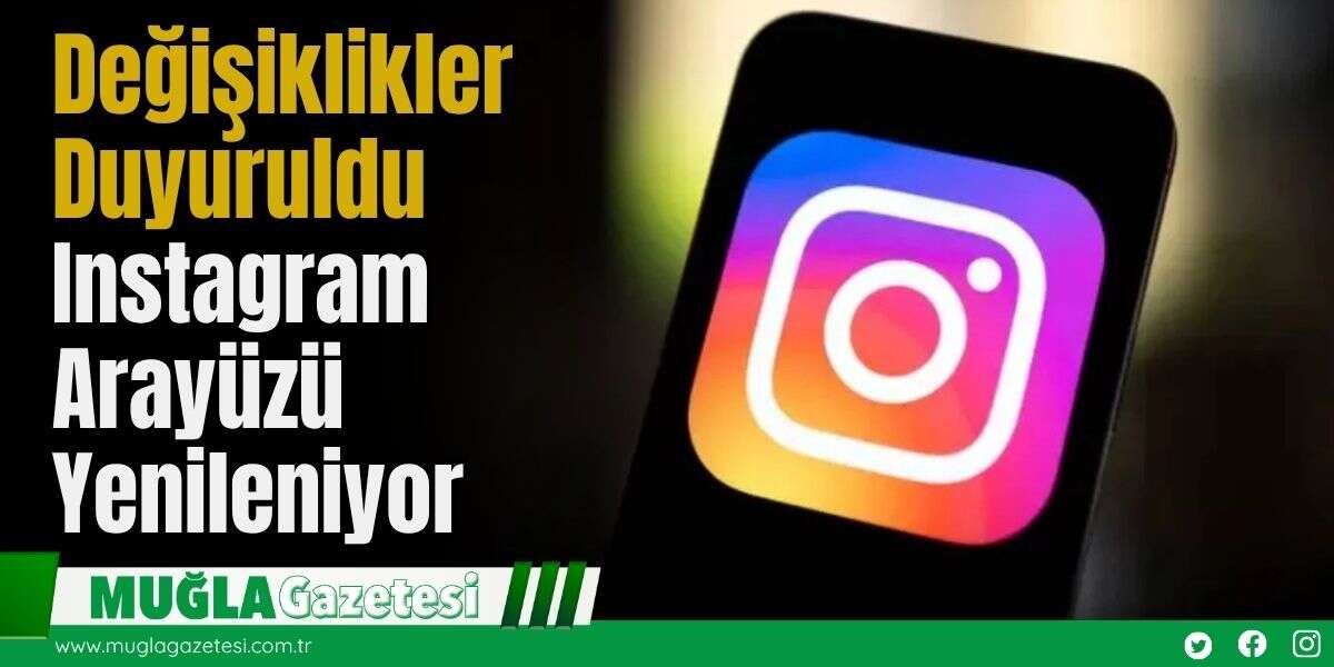Değişiklikler Duyuruldu: Instagram Arayüzü Yenileniyor