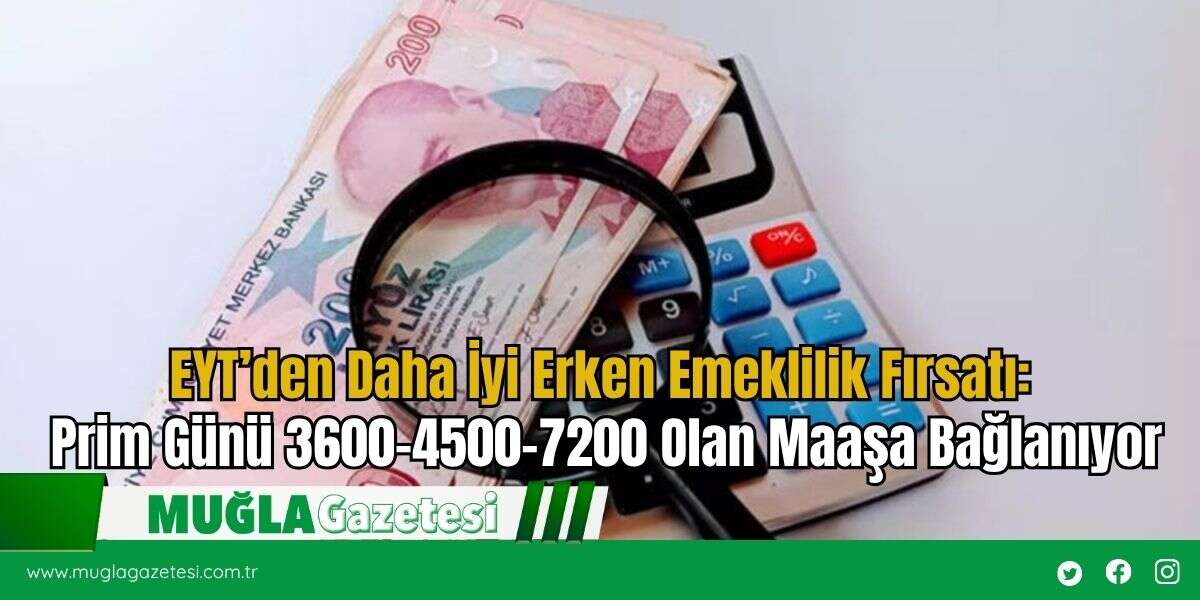 EYT’den Daha İyi Erken Emeklilik Fırsatı: Prim Günü 3600-4500-7200 Olan Maaşa Bağlanıyor
