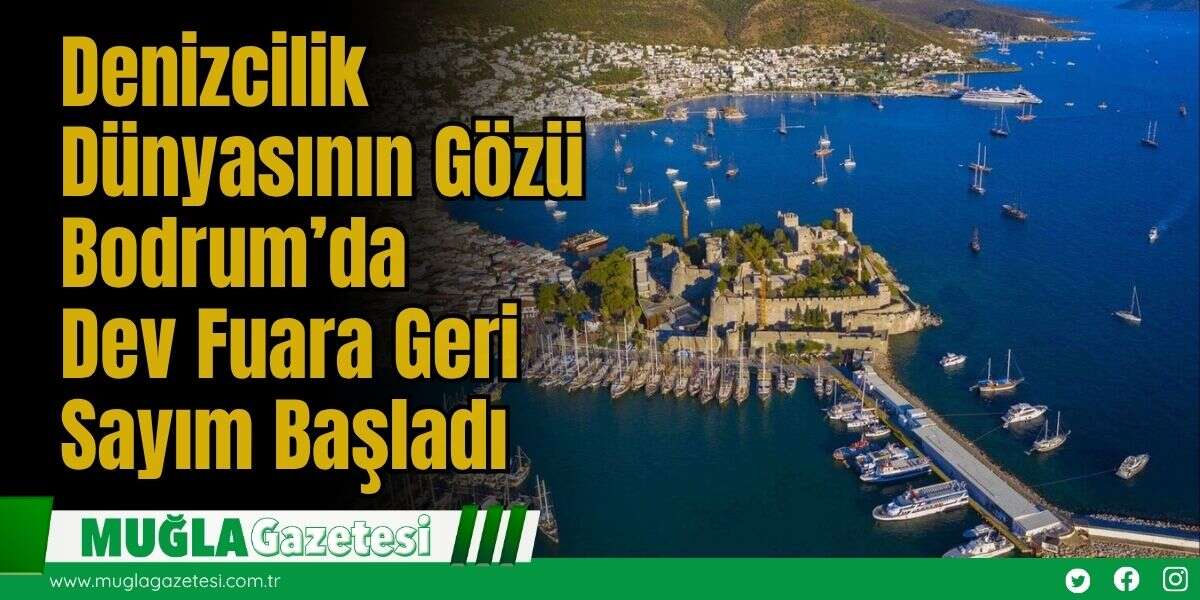 Denizcilik Dünyasının Gözü Bodrum’da: Dev Fuara Geri Sayım Başladı