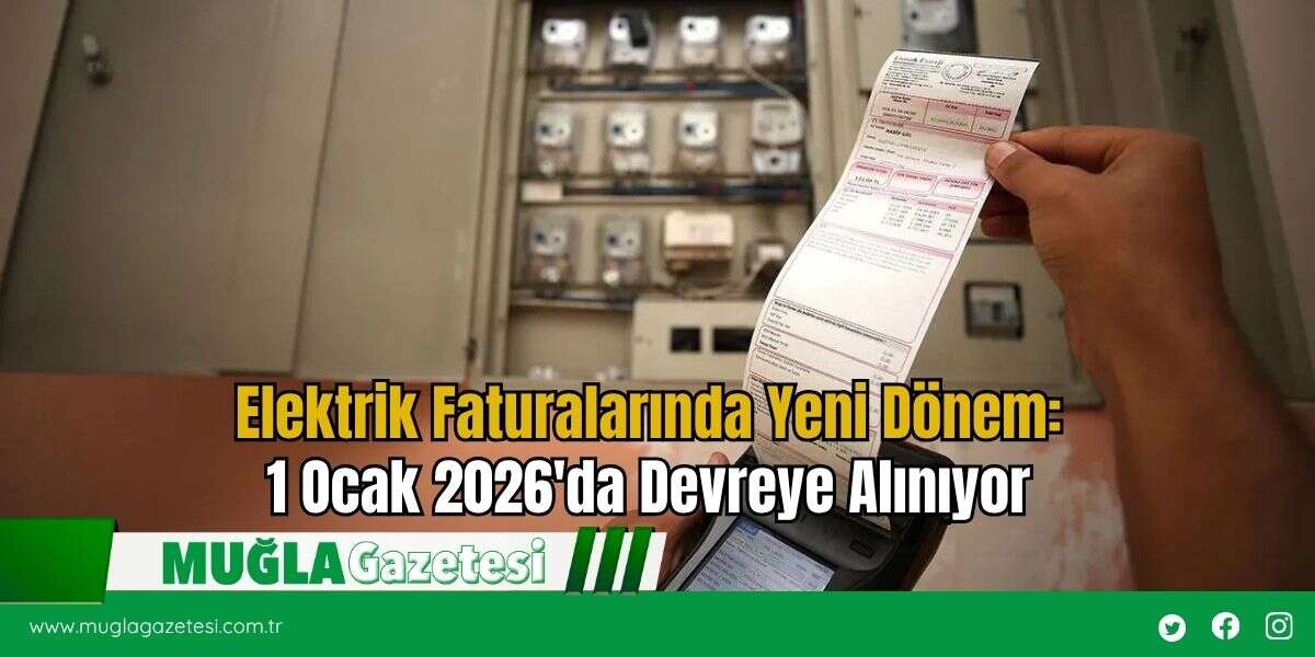 Elektrik Faturalarında Yeni Dönem: 1 Ocak 2026'da Devreye Alınıyor