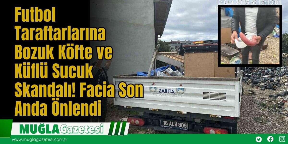 Futbol Taraftarlarına Bozuk Köfte ve Küflü Sucuk Skandalı! Facia Son Anda Önlendi