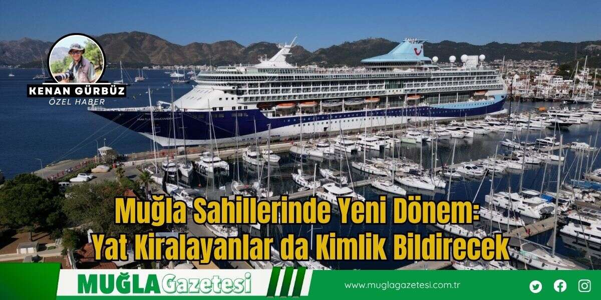Muğla Sahillerinde Yeni Dönem: Yat Kiralayanlar da Kimlik Bildirecek