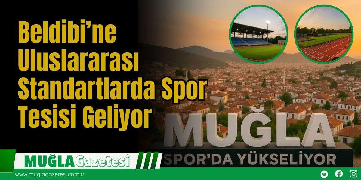 Beldibi’ne Uluslararası Standartlarda Spor Tesisi Geliyor