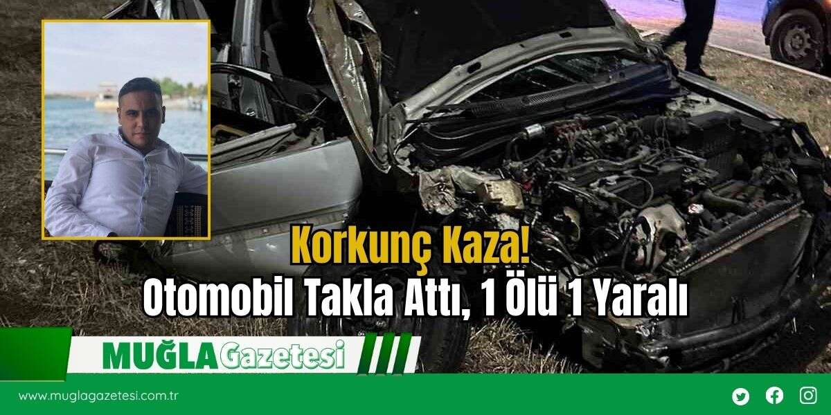 Korkunç Kaza! Otomobil Takla Attı, 1 Ölü 1 Yaralı