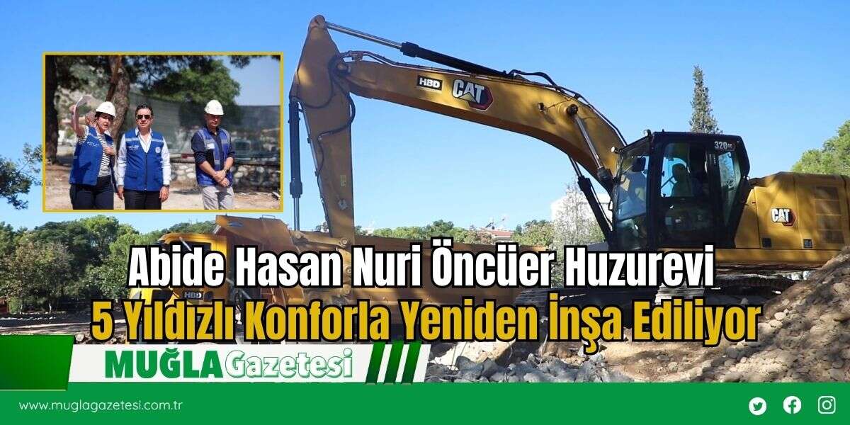 Abide Hasan Nuri Öncüer Huzurevi 5 Yıldızlı Konforla Yeniden İnşa Ediliyor