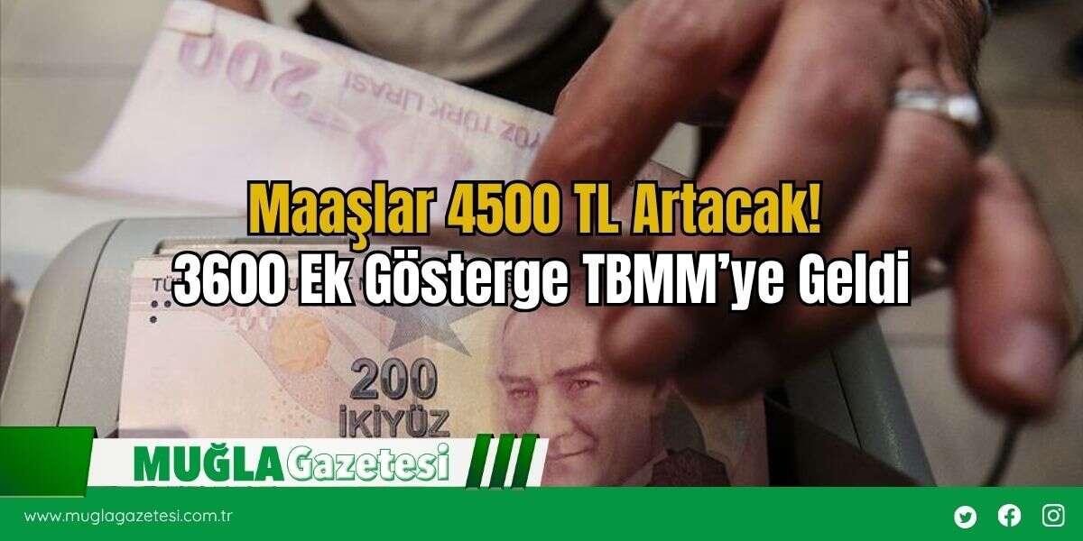 Maaşlar 4500 TL Artacak! 3600 Ek Gösterge TBMM’ye Geldi