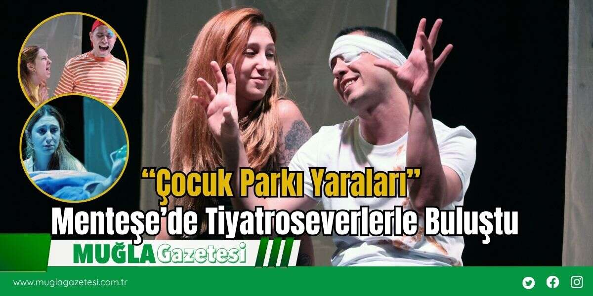 “Çocuk Parkı Yaraları” Menteşe’de Tiyatroseverlerle Buluştu