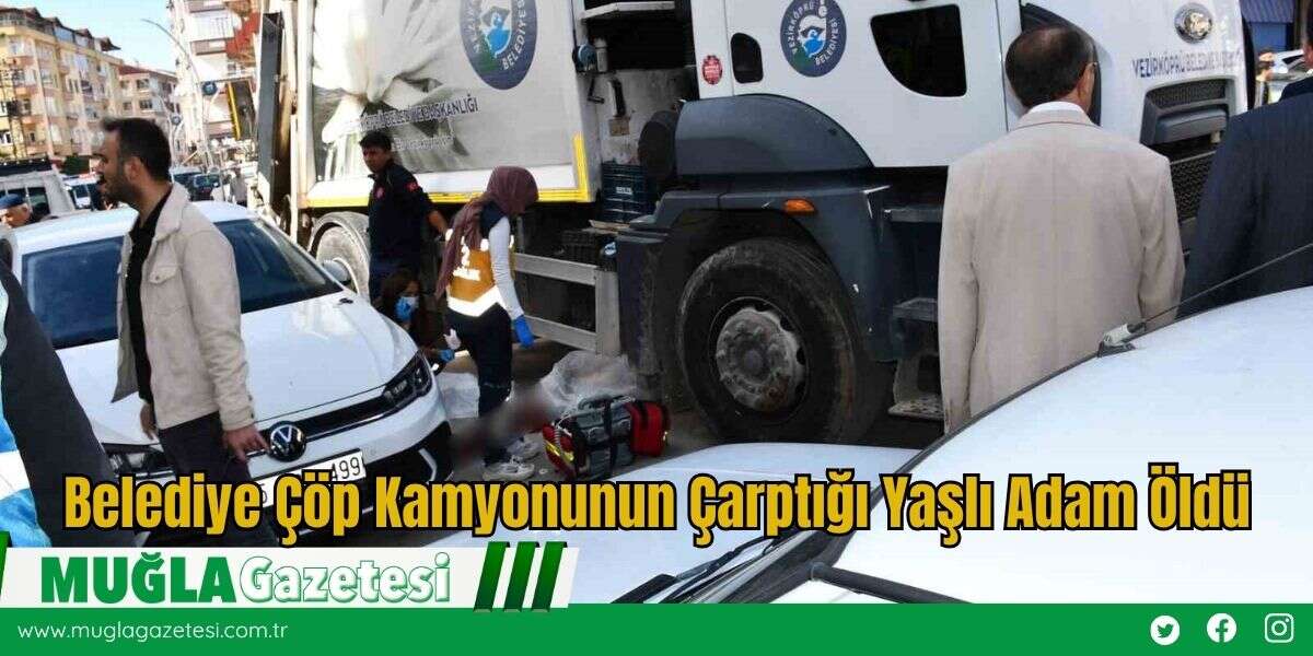 Belediye Çöp Kamyonunun Çarptığı Yaşlı Adam Öldü
