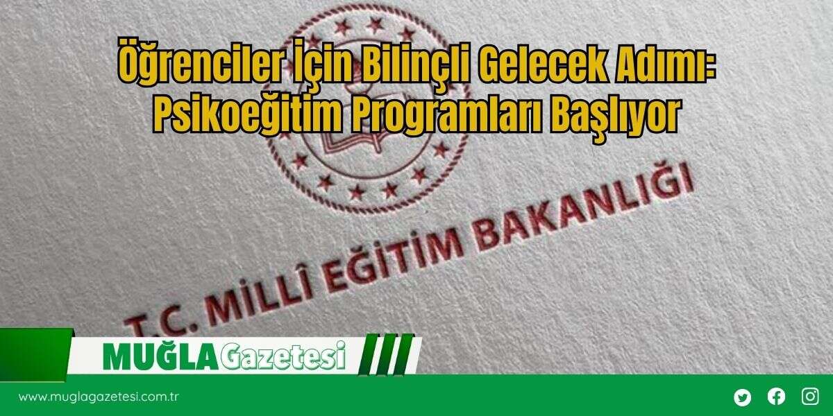 Öğrenciler İçin Bilinçli Gelecek Adımı: Psikoeğitim Programları Başlıyor