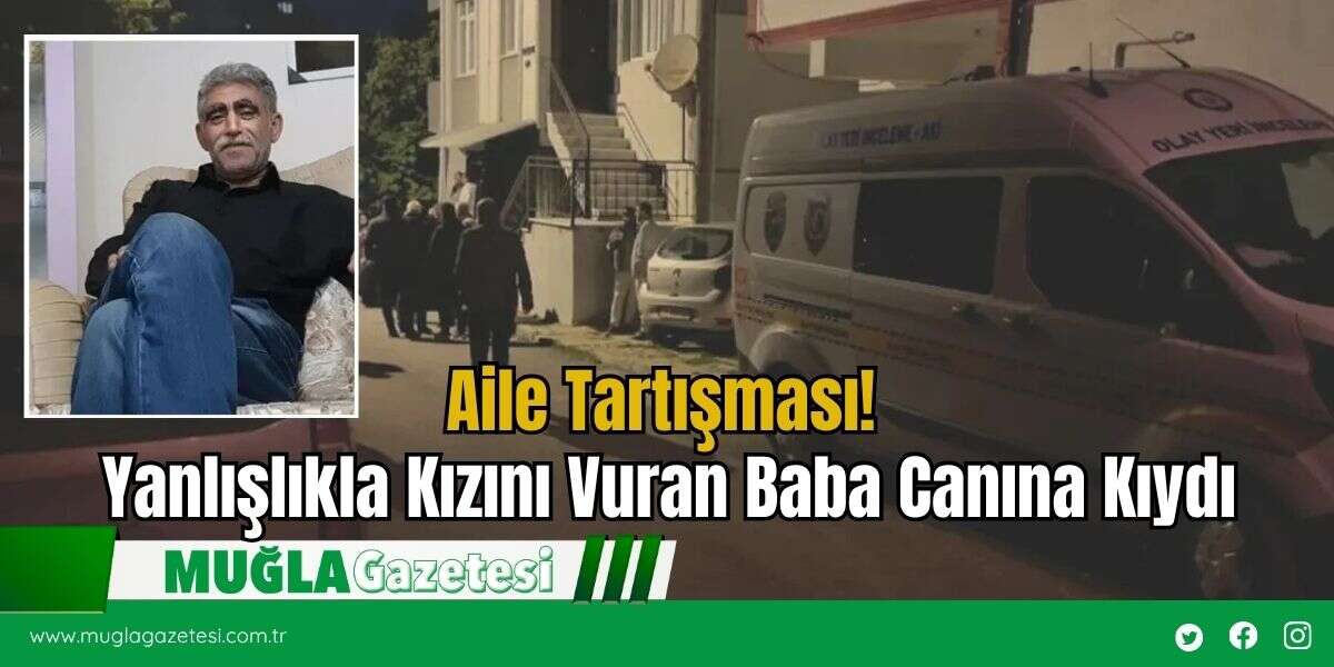 Aile Tartışması! Yanlışlıkla Kızını Vuran Baba Canına Kıydı